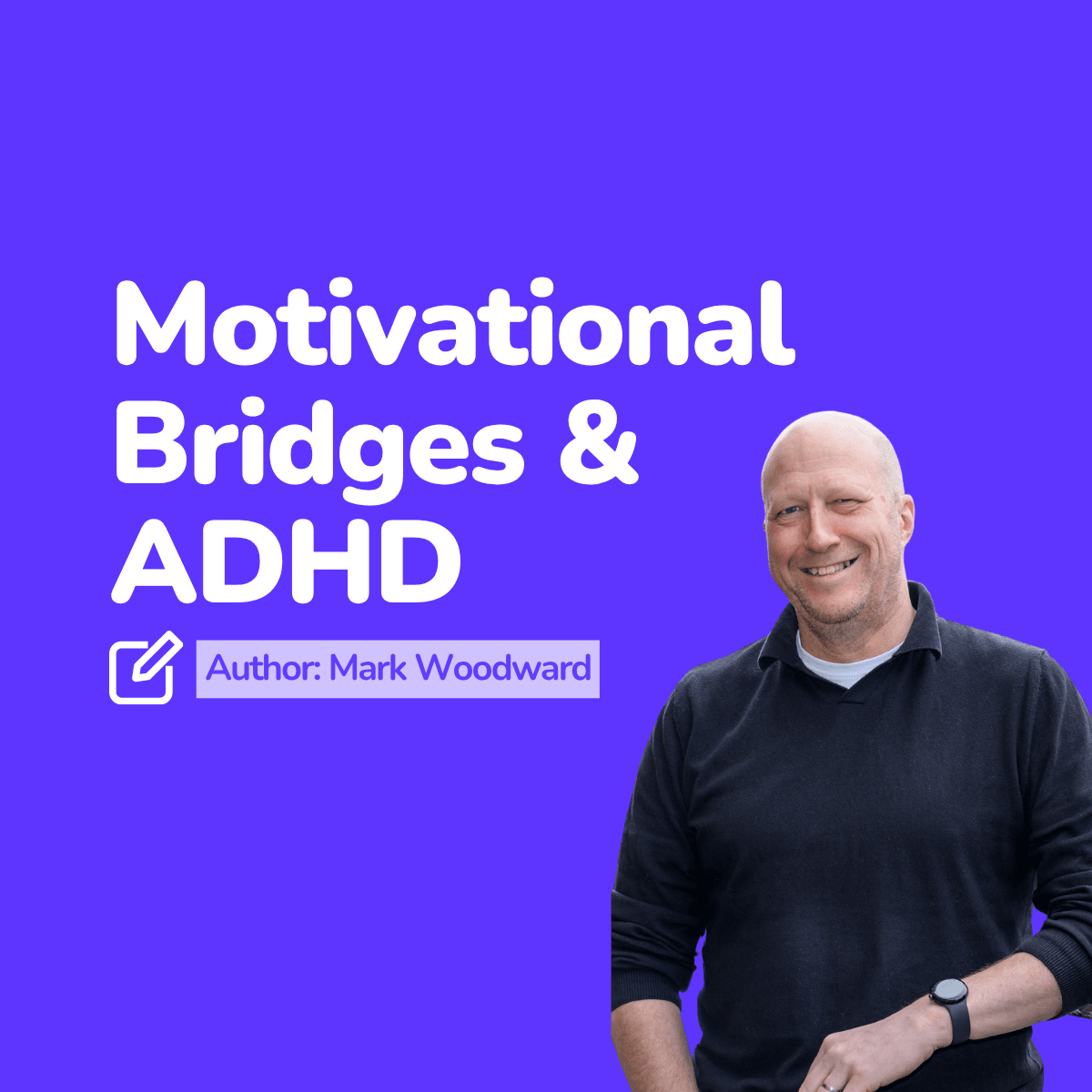 motivational bridges and ADHD. Photo of a Male in black jumper smiling at the camera