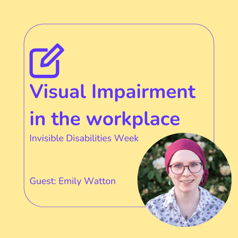 Visual Impairment in the workplace with Emily Watton