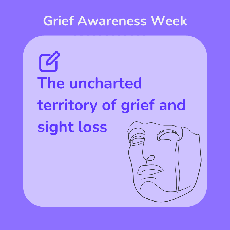 The uncharted territory of grief and sight loss