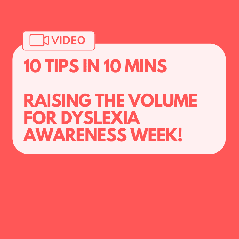 10 in 10 mins - tips for raising the volume for dyslexia awareness week
